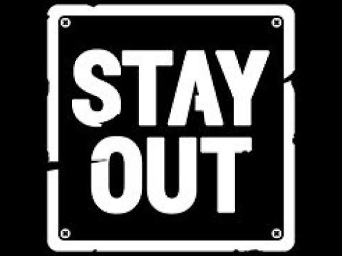 stay out